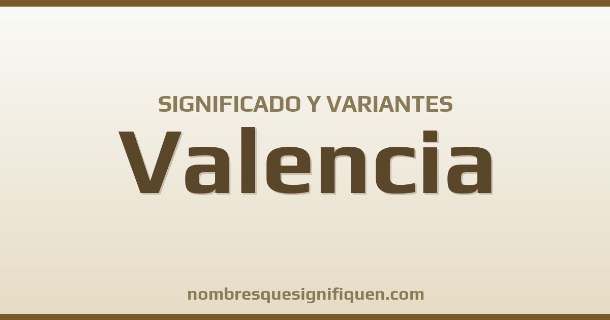 Significado del nombre Valencia y variantes