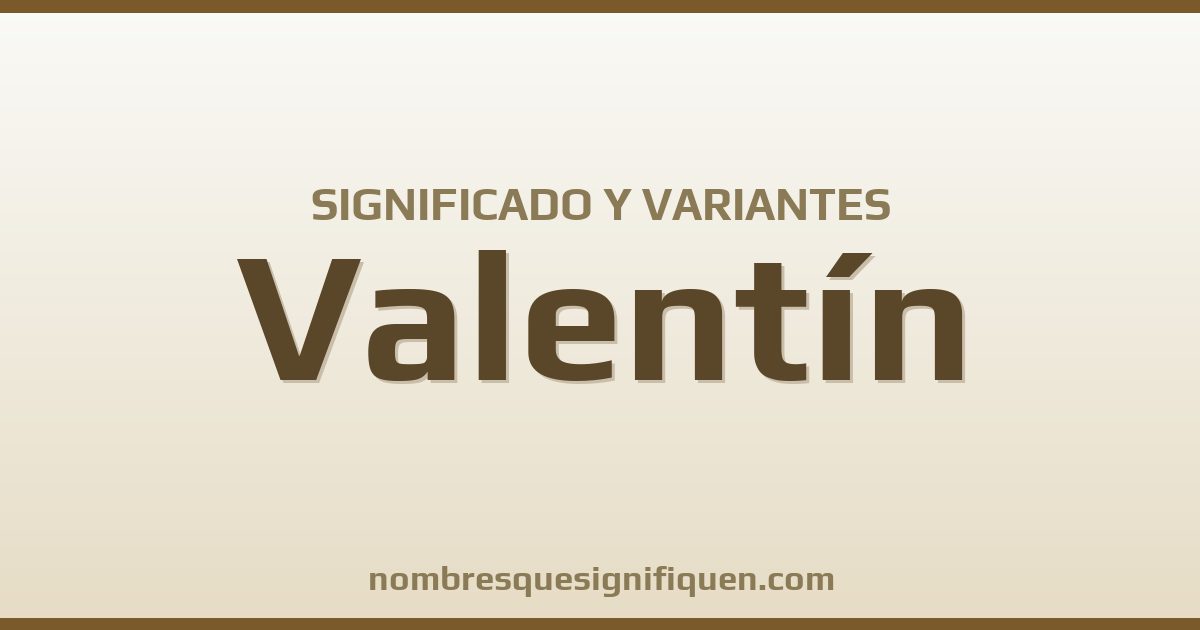 Significado del nombre Valentín y variantes