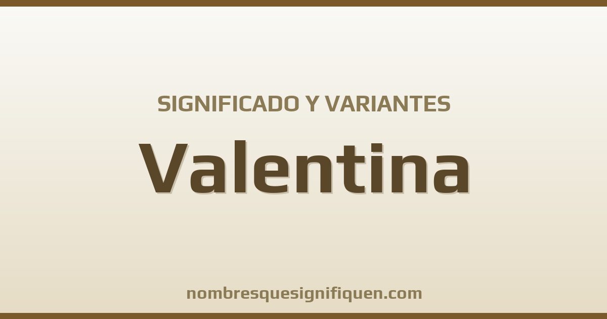 Significado del nombre Valentina y variantes