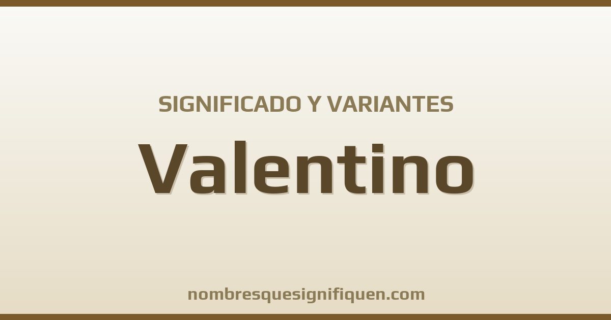 Significado del nombre Valentino y variantes