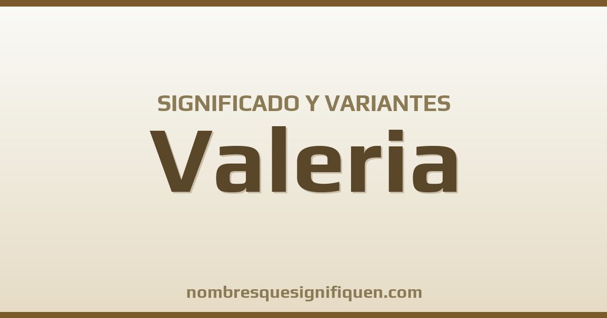 Significado del nombre Valeria y variantes
