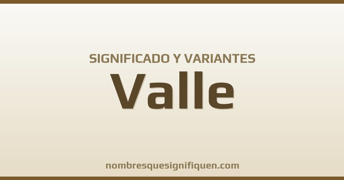 Significado del nombre Valle y variantes