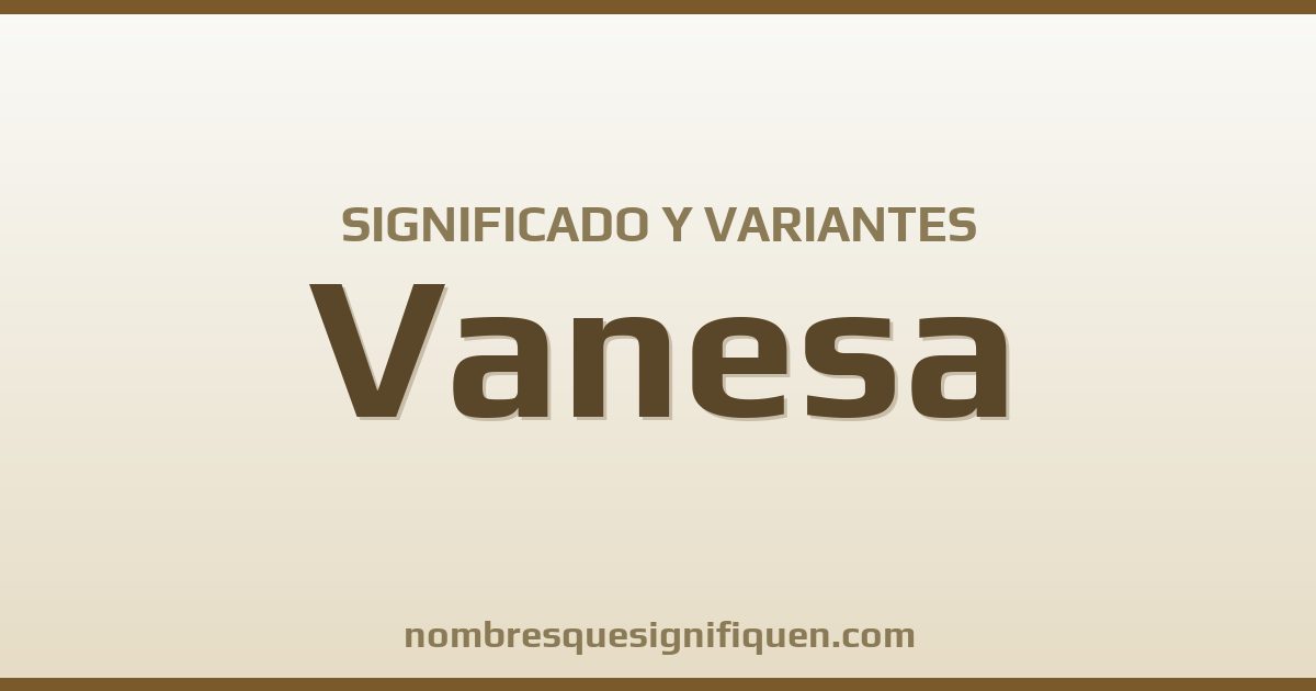 Significado del nombre Vanesa y variantes