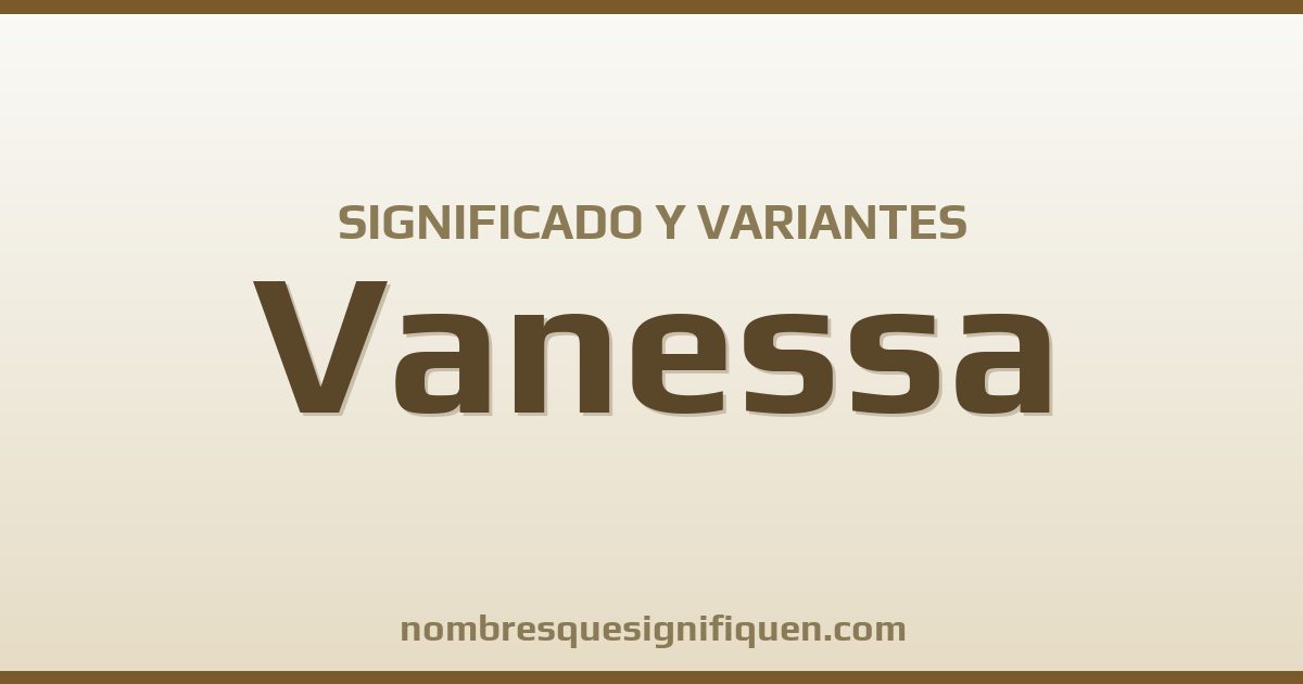 Significado del nombre Vanessa y variantes
