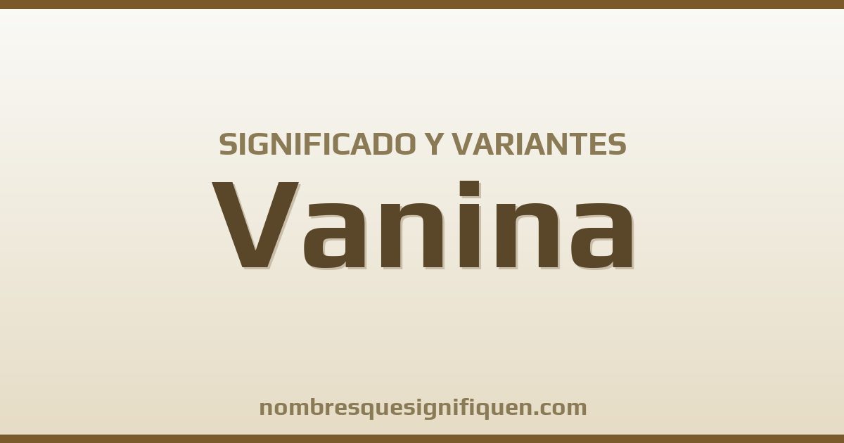 Significado del nombre Vanina y variantes
