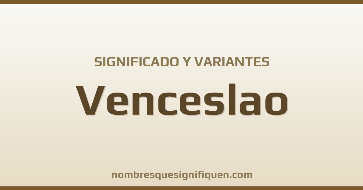 Significado del nombre Venceslao y variantes