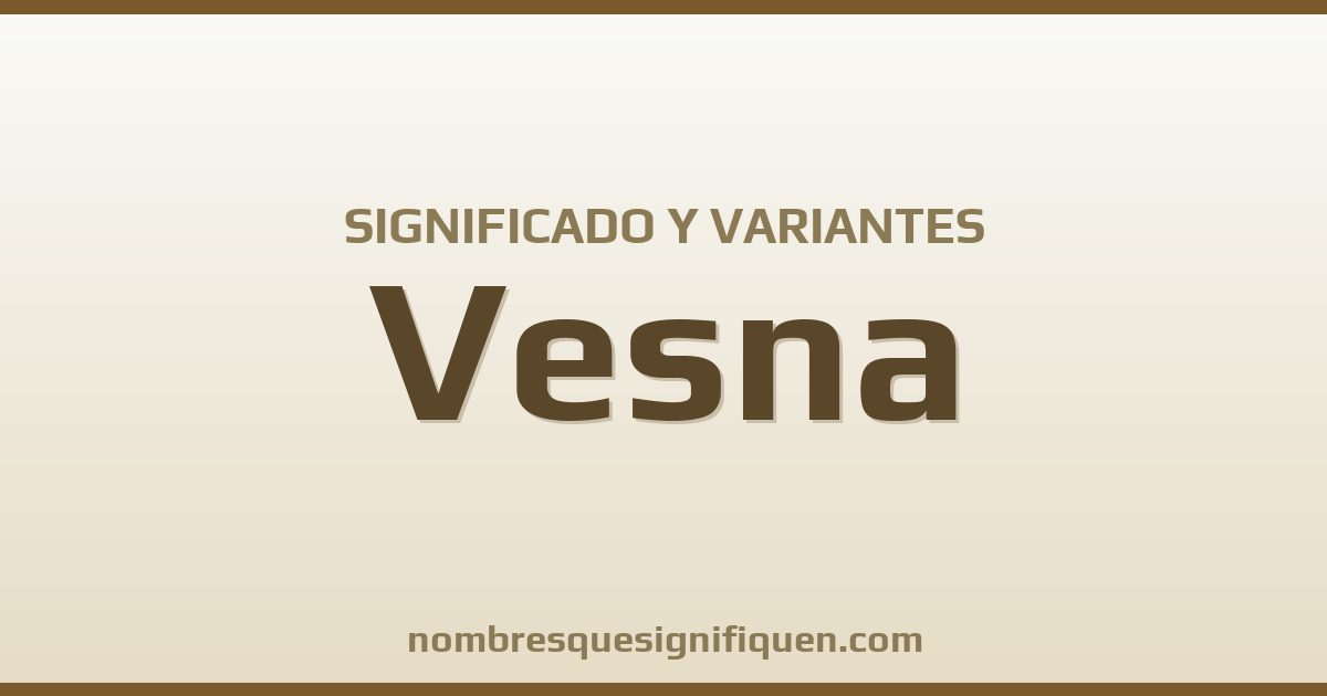 Significado del nombre Vesna y variantes