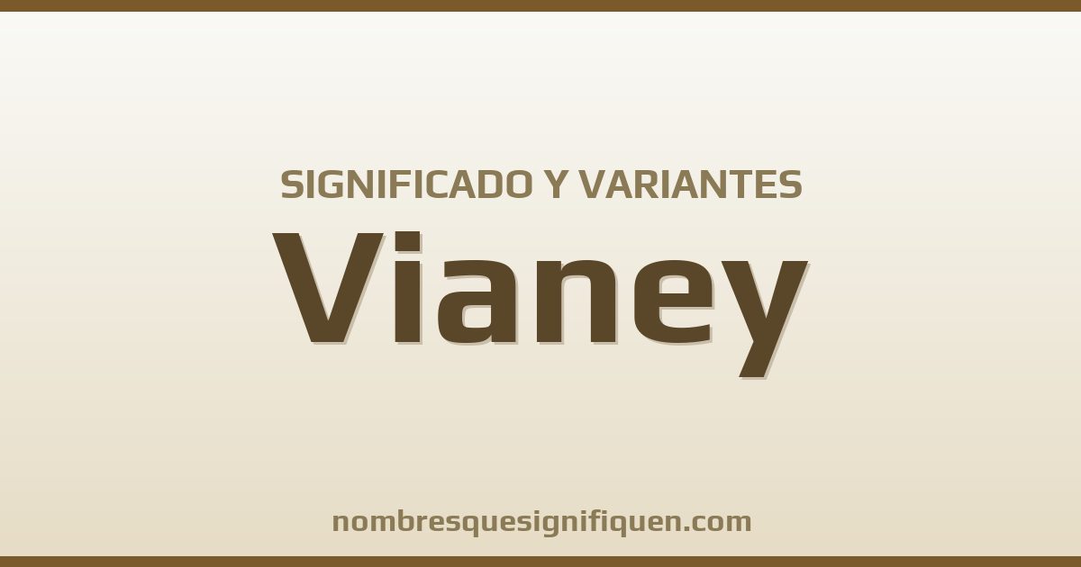 Significado del nombre Vianey y variantes