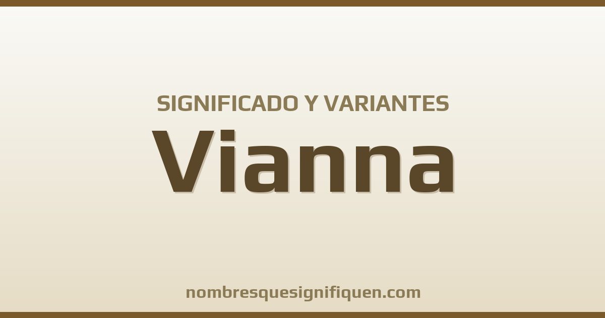 Significado del nombre Vianna y variantes