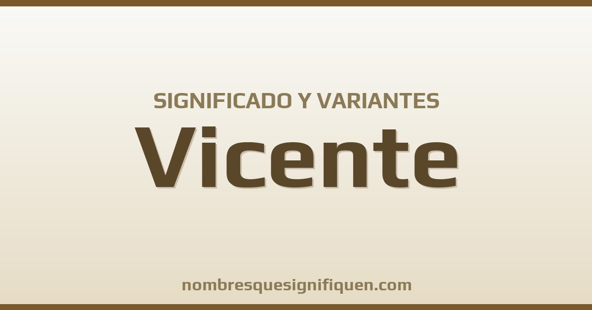 Significado del nombre Vicente y variantes