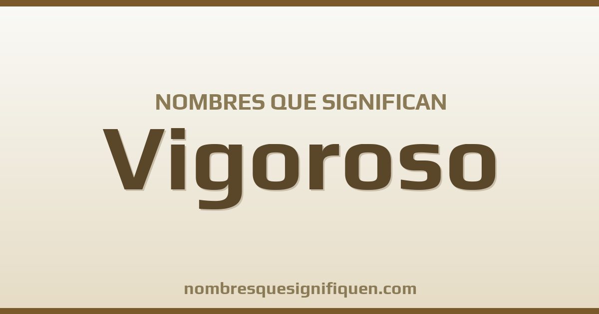 Nombres que significan vigoroso