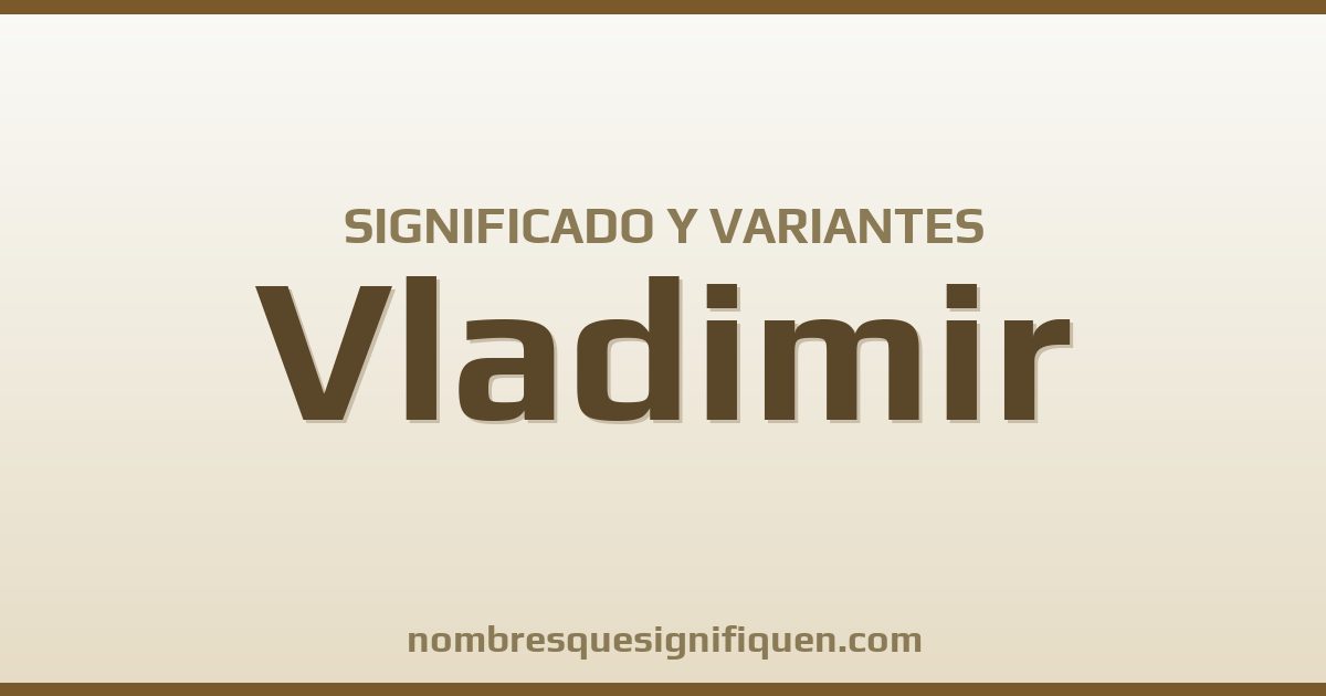 Significado del nombre Vladimir y variantes