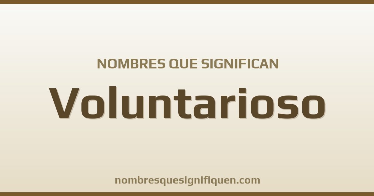 Nombres que significan voluntarioso