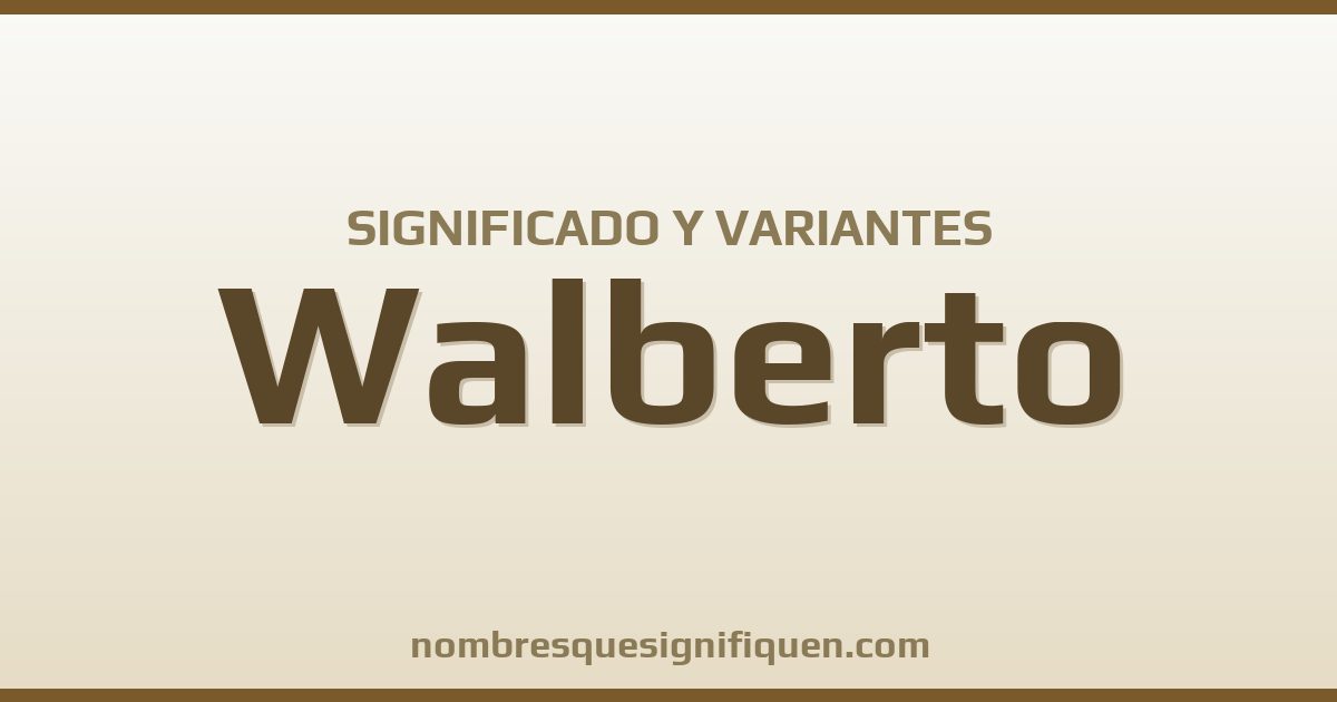 Significado del nombre Walberto y variantes