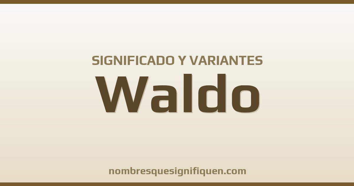 Significado del nombre Waldo y variantes