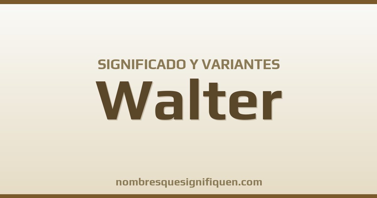 Significado del nombre Walter y variantes
