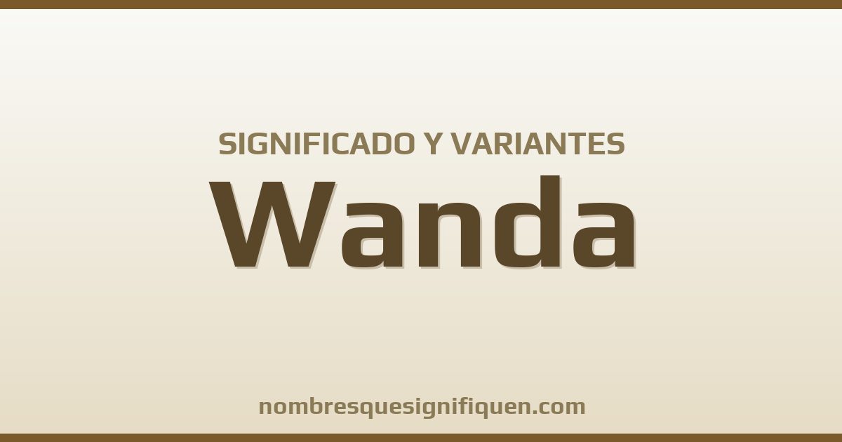 Significado del nombre Wanda y variantes