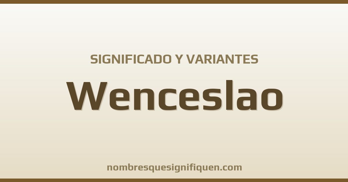 Significado del nombre Wenceslao y variantes