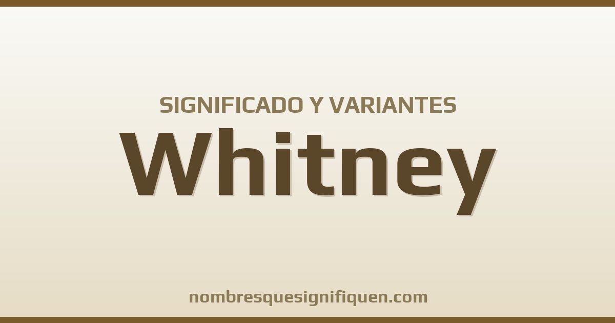 Significado del nombre Whitney y variantes