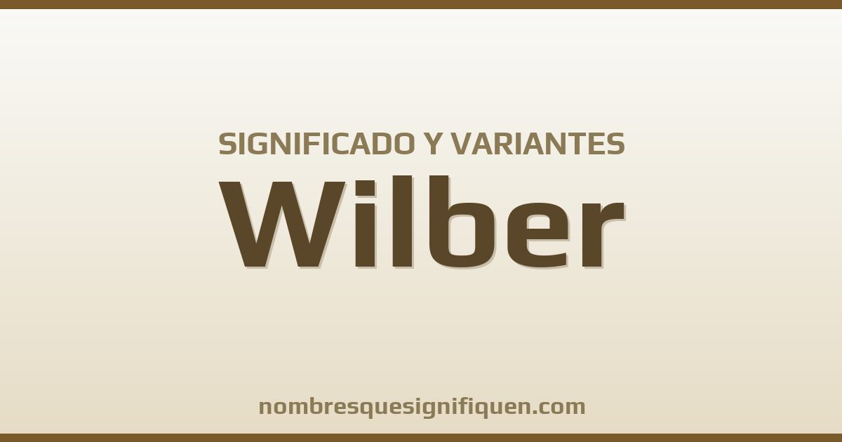 Significado del nombre Wilber y variantes