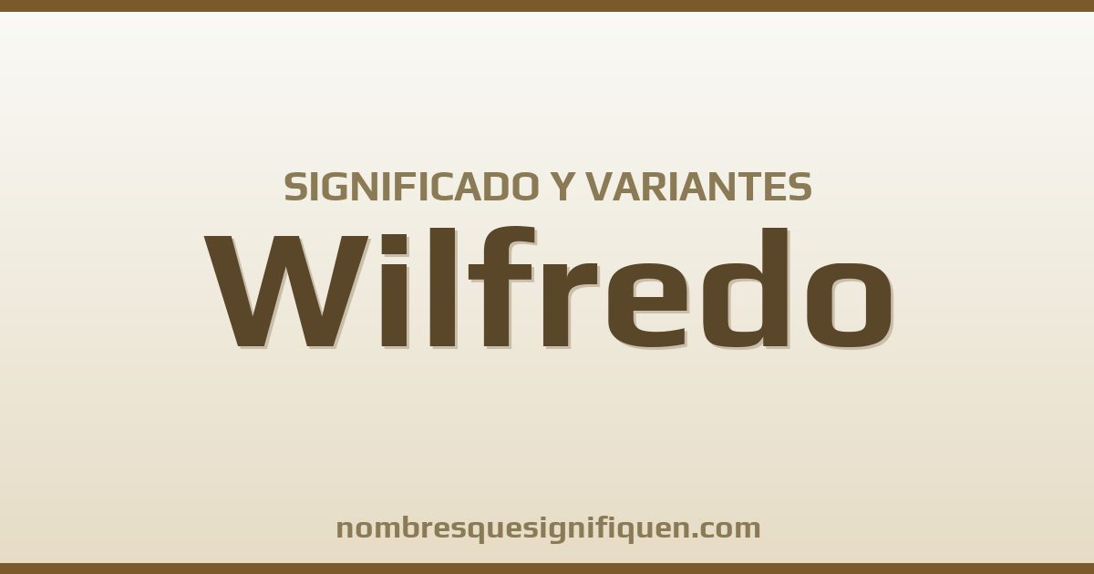 Significado del nombre Wilfredo y variantes