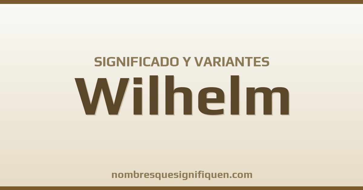 Significado del nombre Wilhelm y variantes