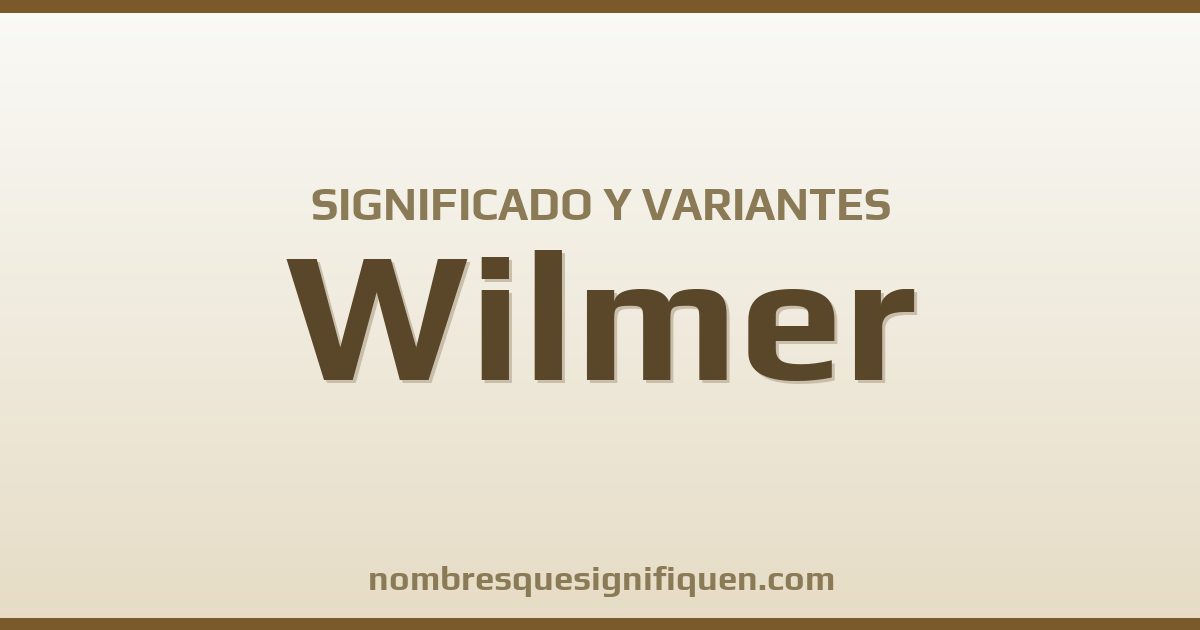 Significado del nombre Wilmer y variantes