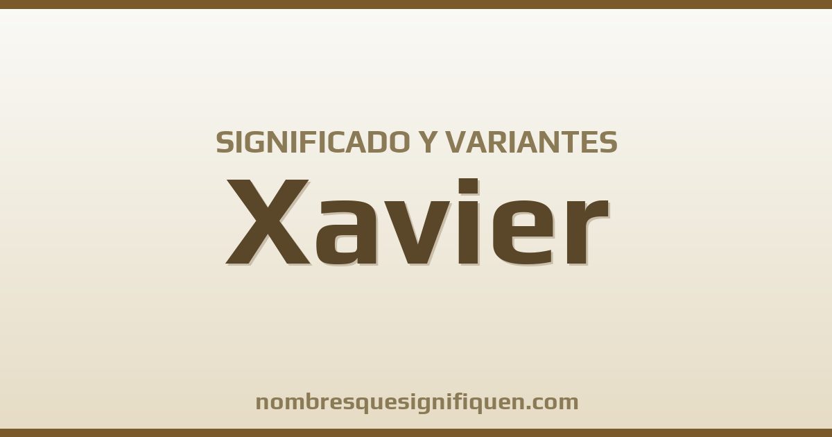 Significado del nombre Xavier y variantes