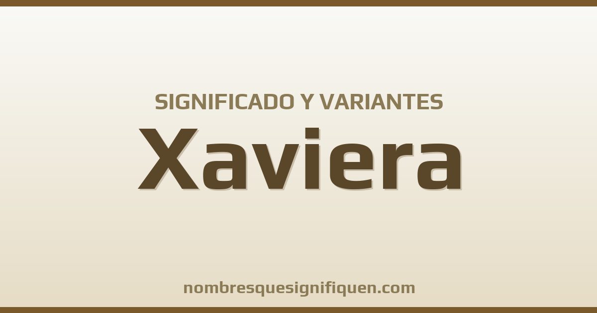 Significado del nombre Xaviera y variantes