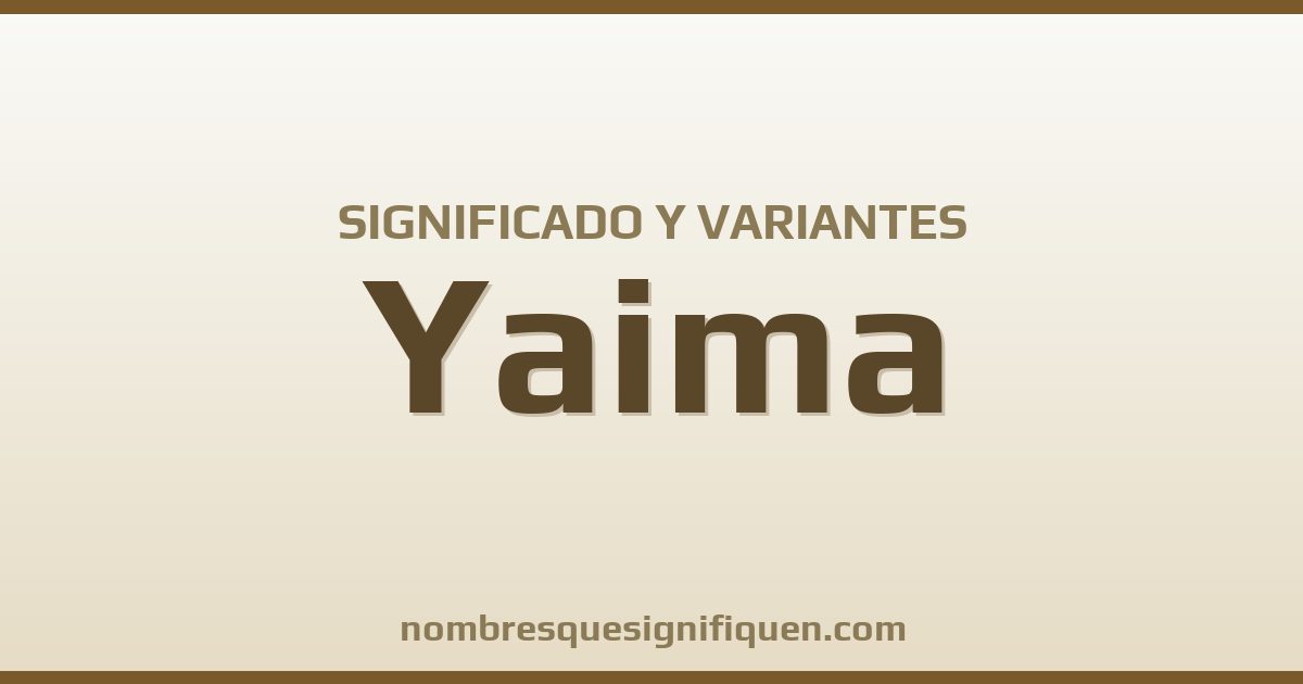 Significado del nombre Yaima y variantes