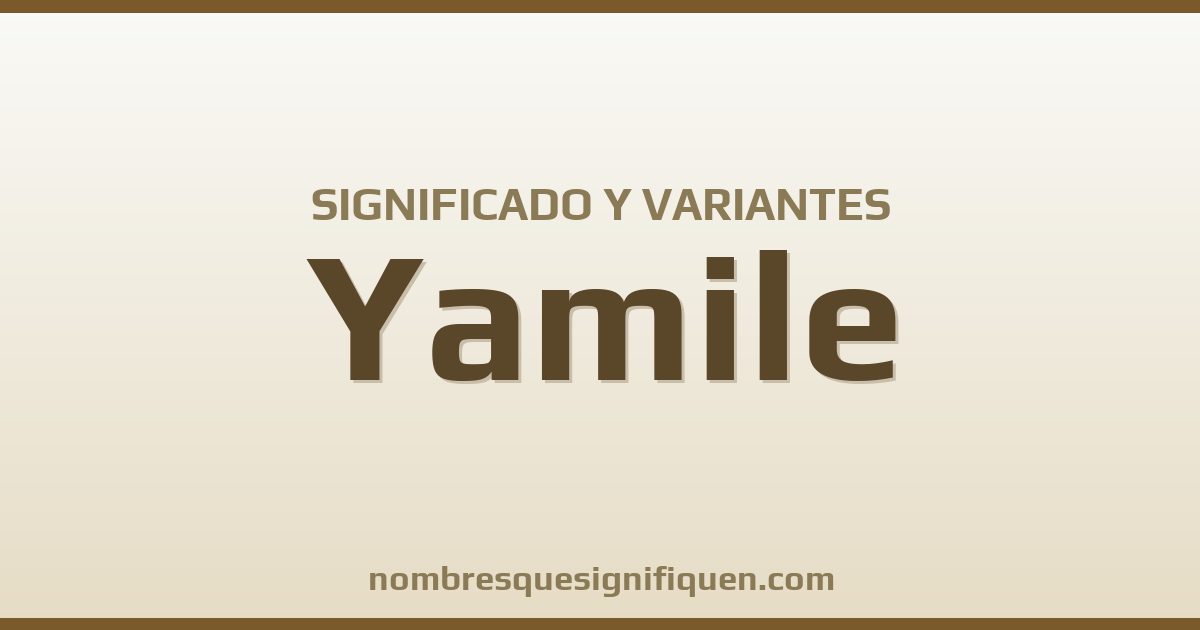 Significado del nombre Yamile y variantes