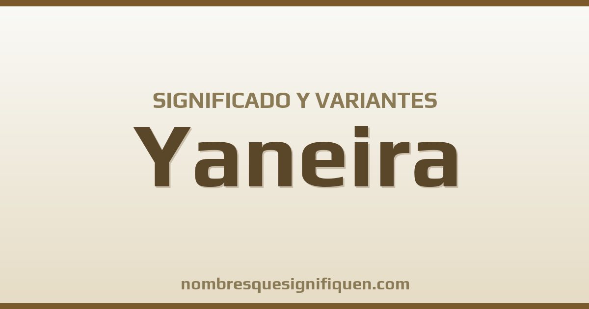 Significado del nombre Yaneira y variantes