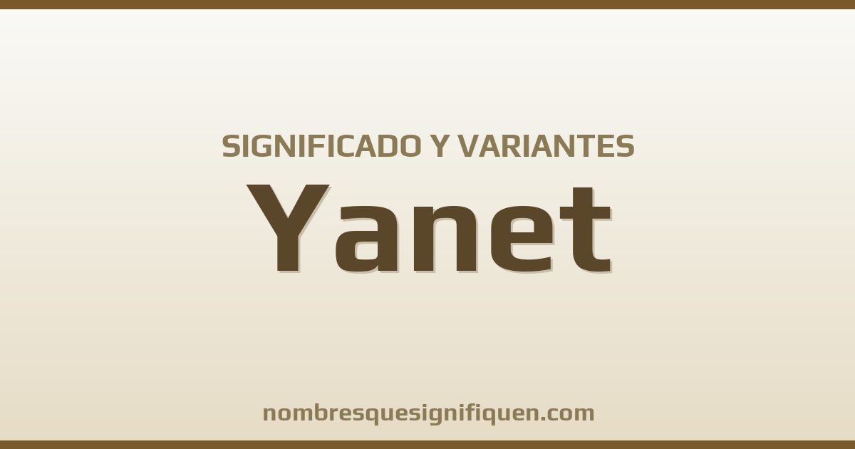 Significado del nombre Yanet y variantes