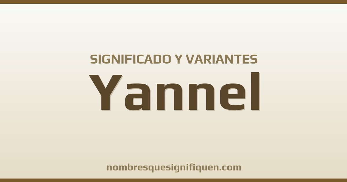 Significado del nombre Yannel y variantes