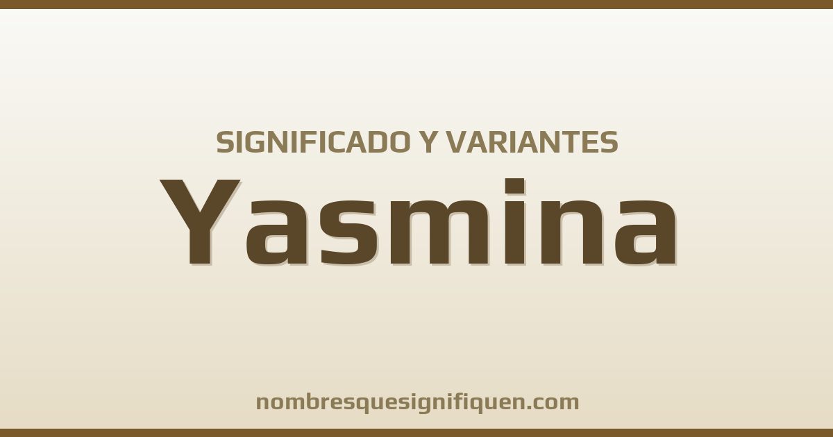 Significado del nombre Yasmina y variantes