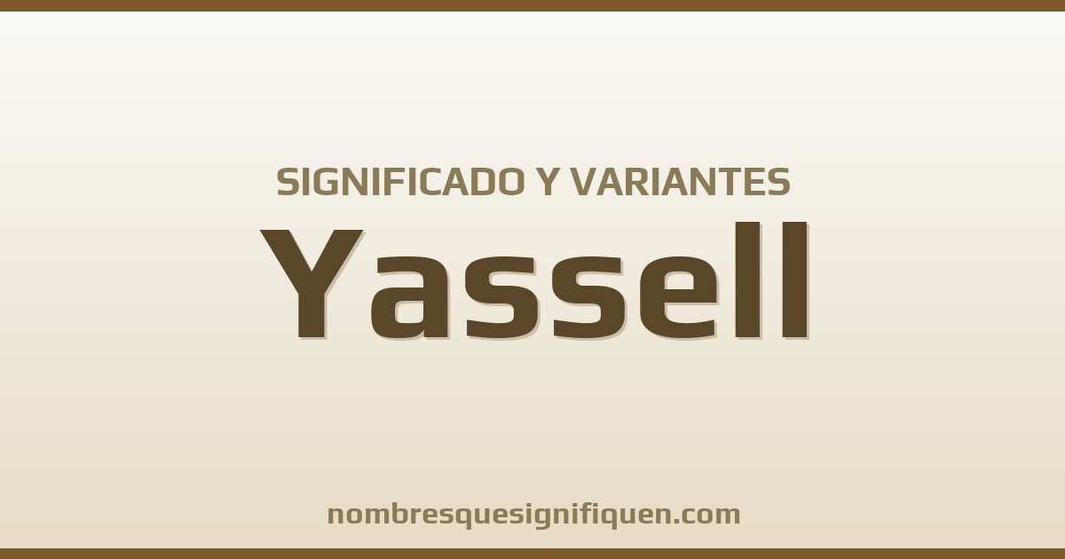 Significado del nombre Yassell y variantes