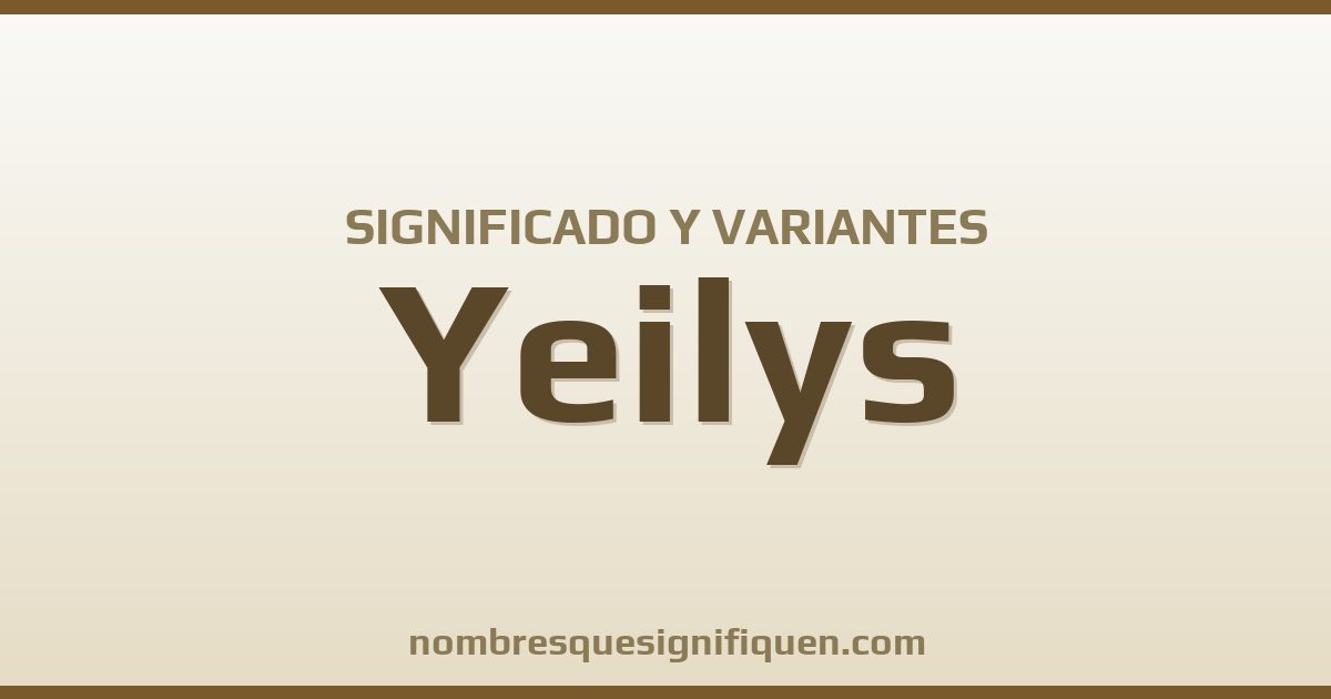 Significado del nombre Yeilys y variantes