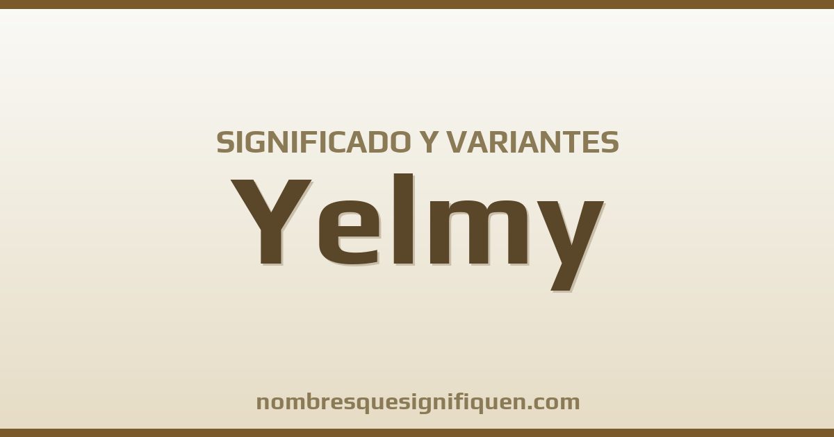 Significado del nombre Yelmy y variantes