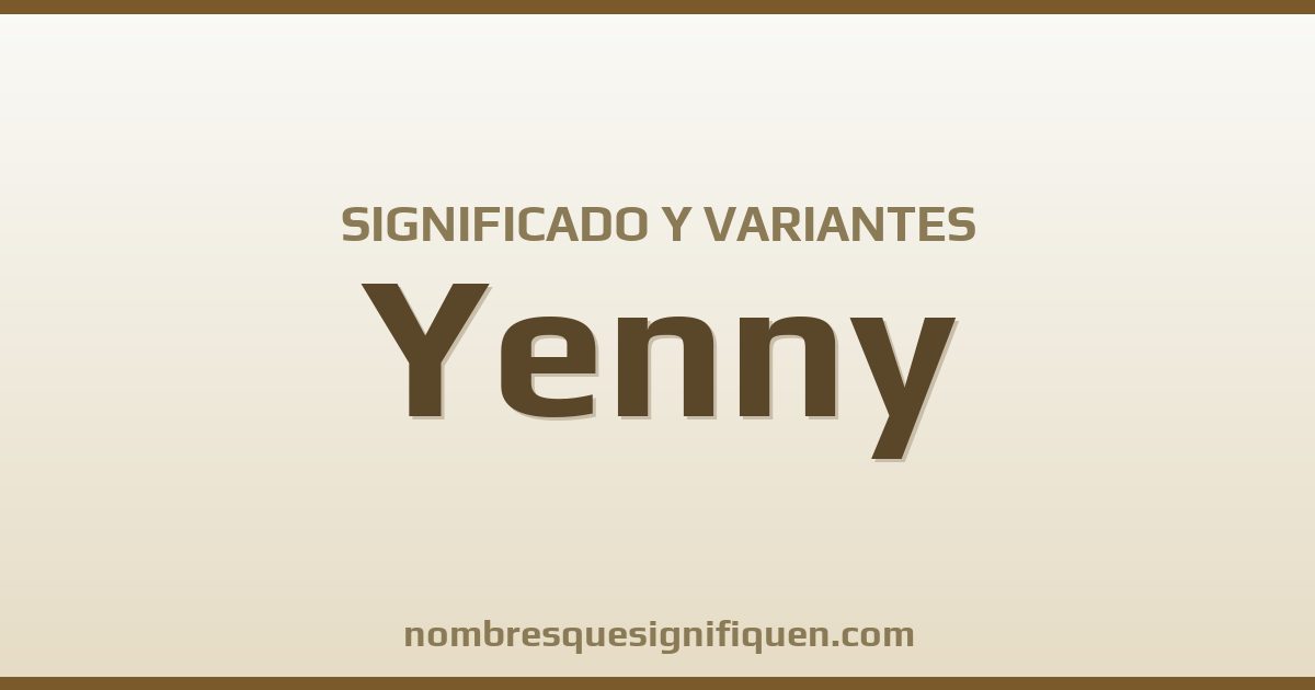 Significado del nombre Yenny y variantes