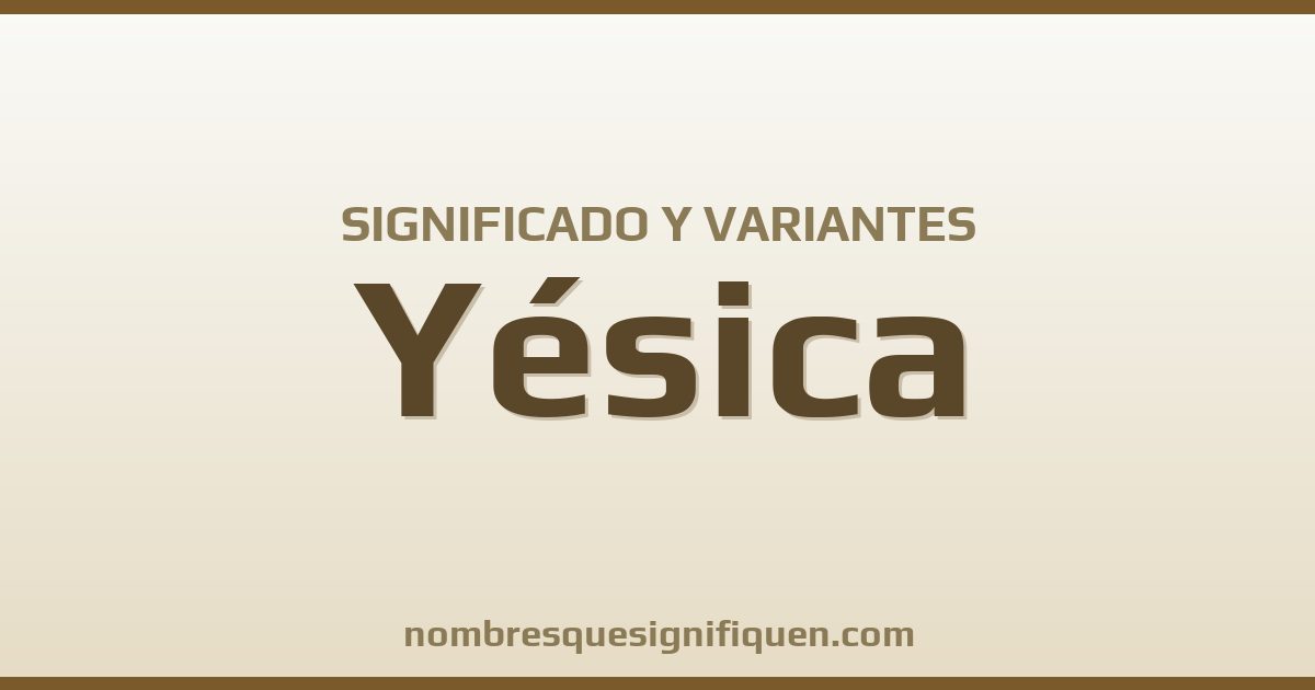 Significado del nombre Yésica y variantes