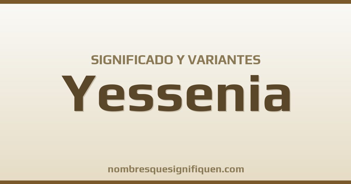 Significado del nombre Yessenia y variantes