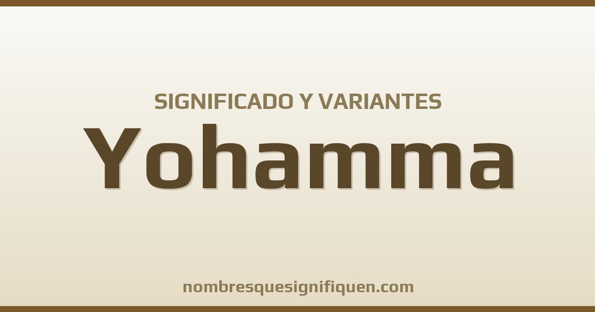 Significado del nombre Yohamma y variantes