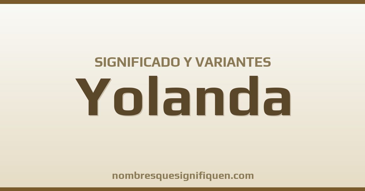 Significado del nombre Yolanda y variantes