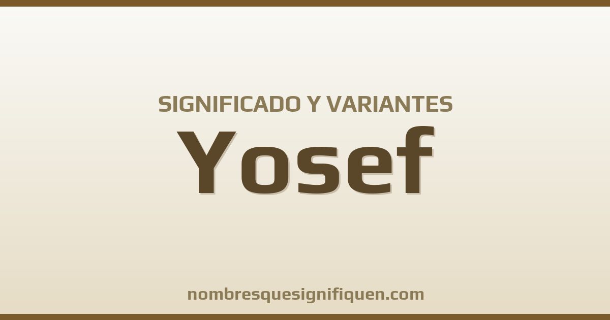 Significado del nombre Yosef y variantes