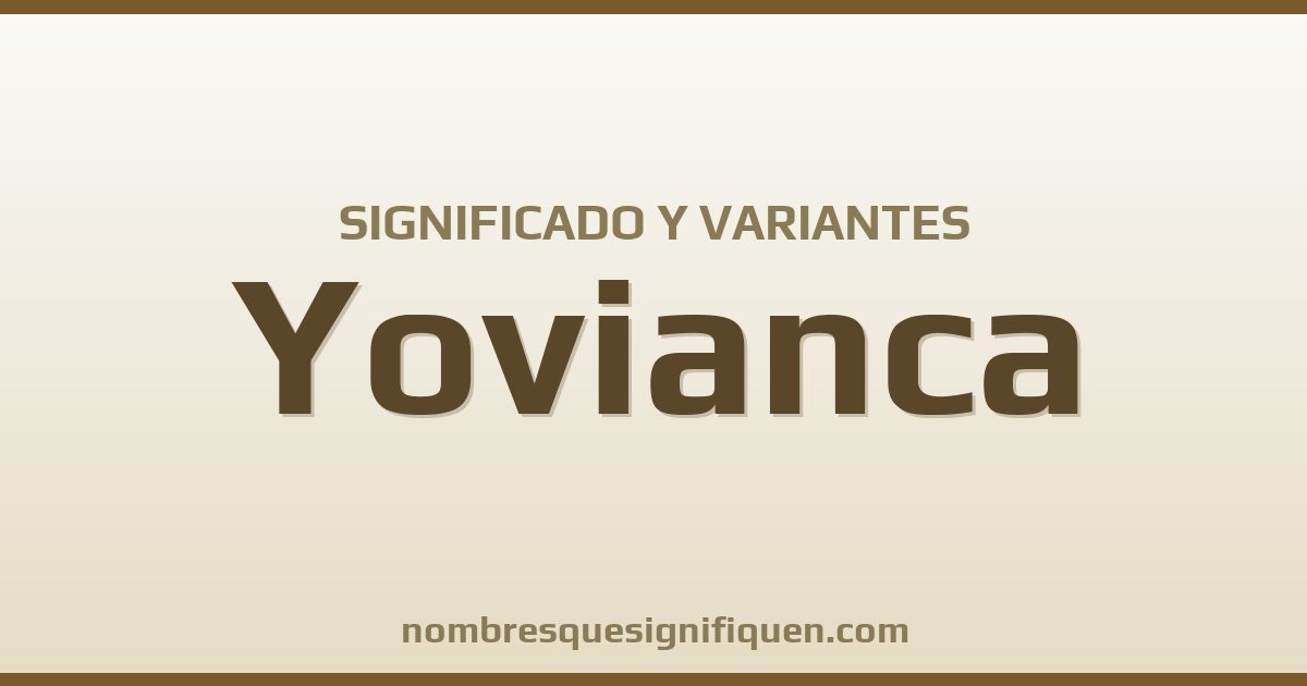 Significado del nombre Yovianca y variantes
