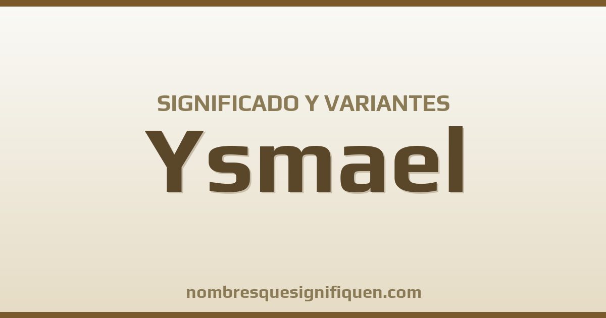 Significado del nombre Ysmael y variantes