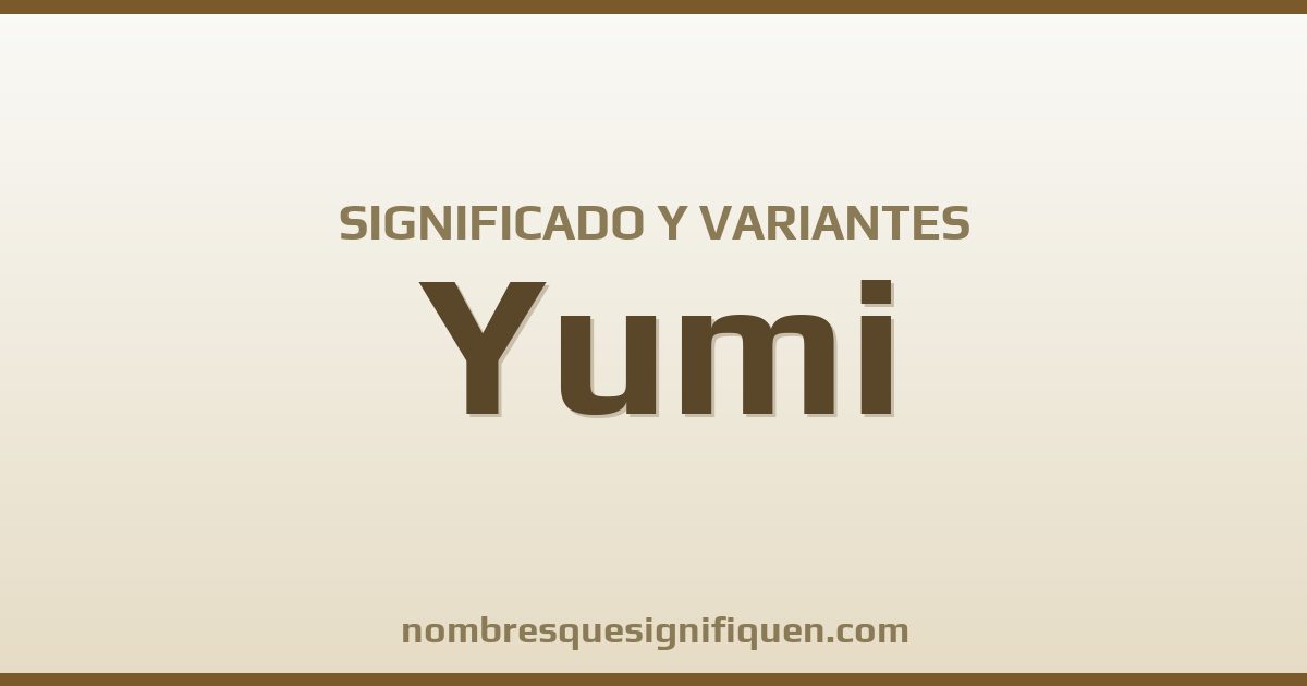 Significado del nombre Yumi y variantes