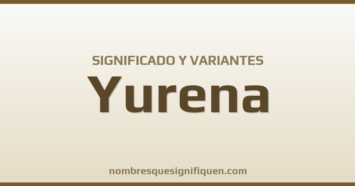 Significado del nombre Yurena y variantes