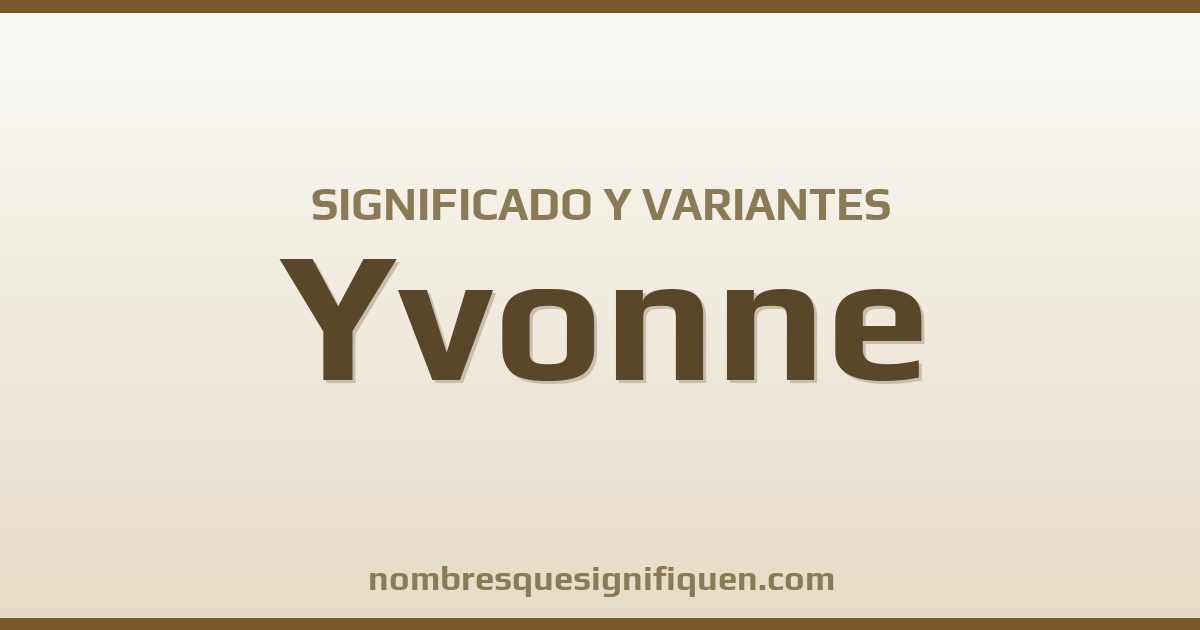 Significado del nombre Yvonne y variantes