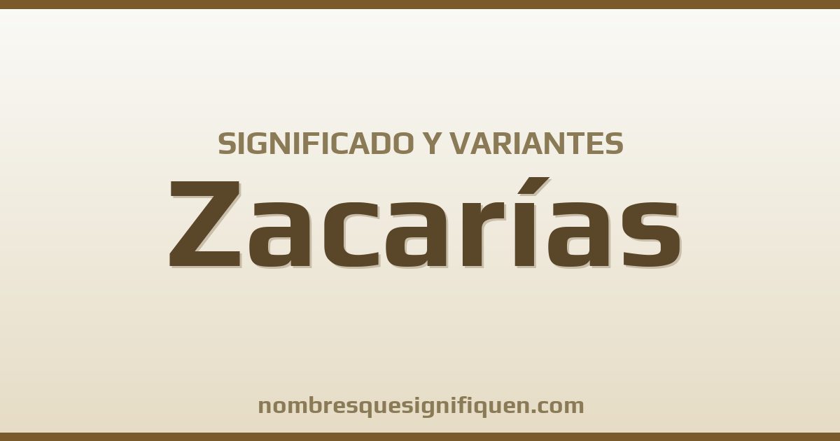 Significado del nombre Zacarías y variantes